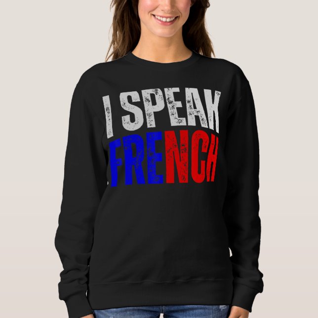 I Speak French Language Dictionary Je Parle En Fra Sweatshirt (Front)