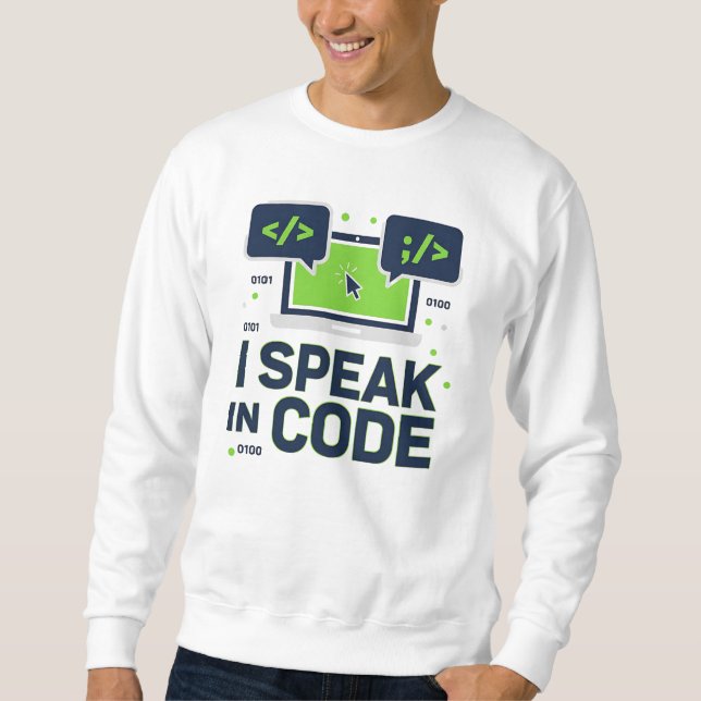 I Speak in Code – Funny Programmer & Developer T-S Sweatshirt (Front)