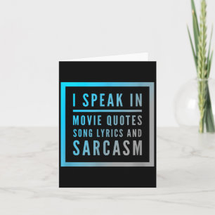 I Speak In Movie Quotes Song Lyrics And Sarcasm Qu Card