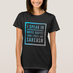I Speak In Movie Quotes Song Lyrics And Sarcasm Qu T-Shirt