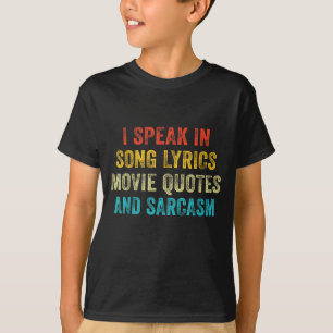 I Speak In Movie Quotes Song Lyrics And Sarcasm Vi T-Shirt