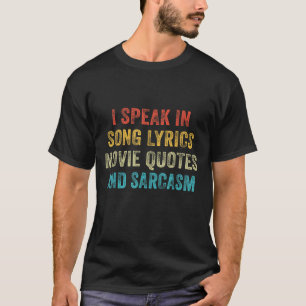 I Speak In Movie Quotes Song Lyrics And Sarcasm Vi T-Shirt