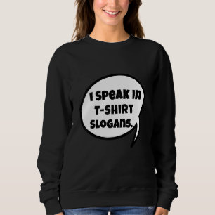 I Speak In  Slogans Design Sweatshirt