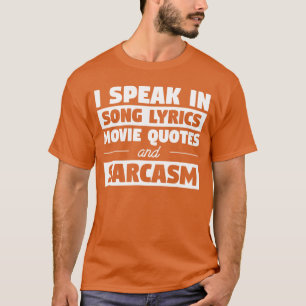 I Speak In Song Lyrics Movie Quotes And Sarcasm bo T-Shirt