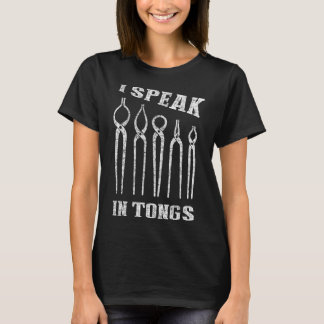 I Speak in Tongs Blacksmith Tee Farrier Forge Gift