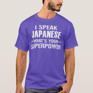 I speak JAPANESE, What's your superpower T-Shirt