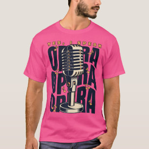 I Speak Opera Opera House Vocalist Tenor Singer Op T-Shirt