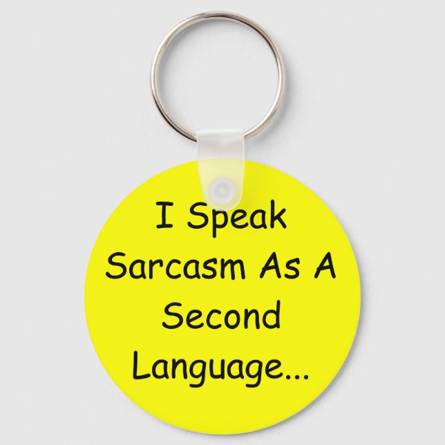 I Speak Sarcasm As A Second Language... Key Ring (Front)