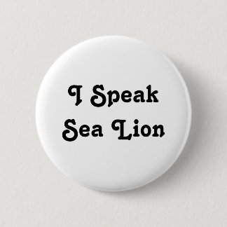 I Speak Sea Lion 6 Cm Round Badge