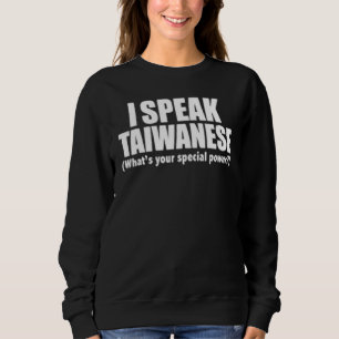 I Speak Taiwanese What's Your Special Power Biling Sweatshirt