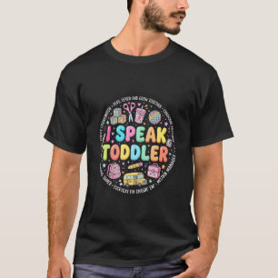 I Speak Toddler Back to School Teacher Pre-k Presc T-Shirt
