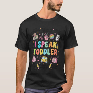 I Speak Toddler Back to School Teacher Pre-k Presc T-Shirt