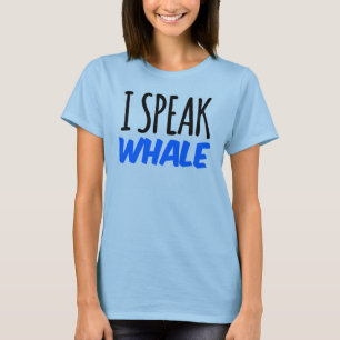 I Speak Whale T-Shirt