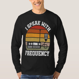 I Speak With Frequency  Ham Radio Operator T-Shirt