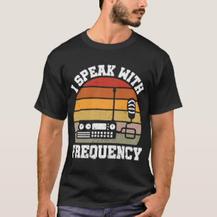 I Speak With Frequency Ham Radio Operator T-Shirt