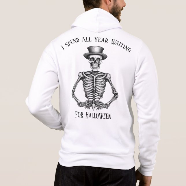 I Spend All Year Waiting For Halloween Skeleton  Hoodie (Back)