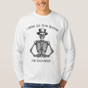 I Spend All Year Waiting For Halloween Skeleton  T-Shirt