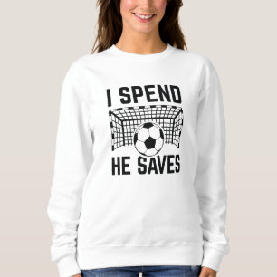 I Spend He Saves Sweatshirt