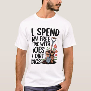I Spend My Free Time With Hoes And Dirt Bags Funny T-Shirt