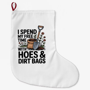 I Spend My Free Time with Hoes and Dirt Bags Large Christmas Stocking
