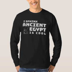 I Sphinx Ancient Egypt Is Cool Egyptian T-Shirt