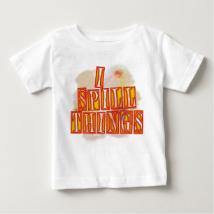 I Spill Things baby T-shirt