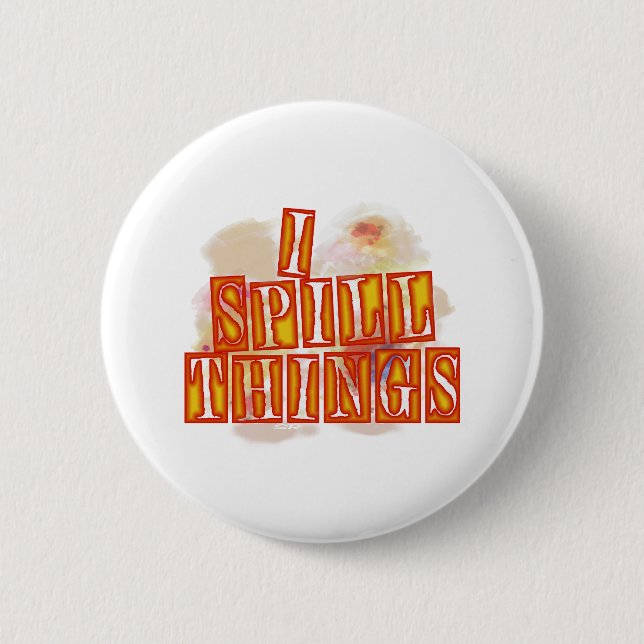 I Spill Things round humour button (Front)