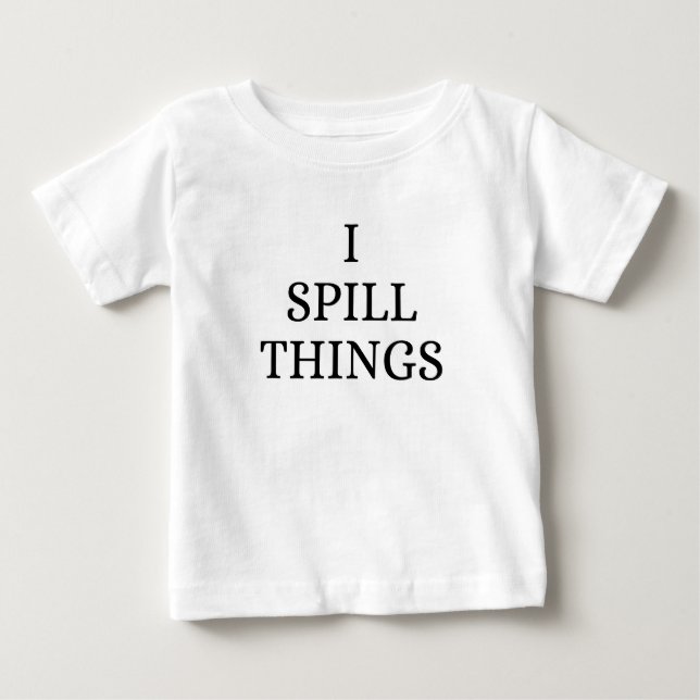 I SPILL THINGS T-shirt (Front)
