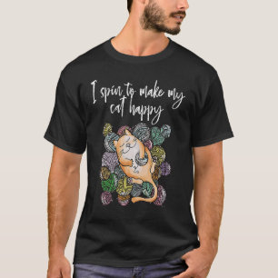 I spin to make my cat happy  Hand Spinning Wheel T-Shirt