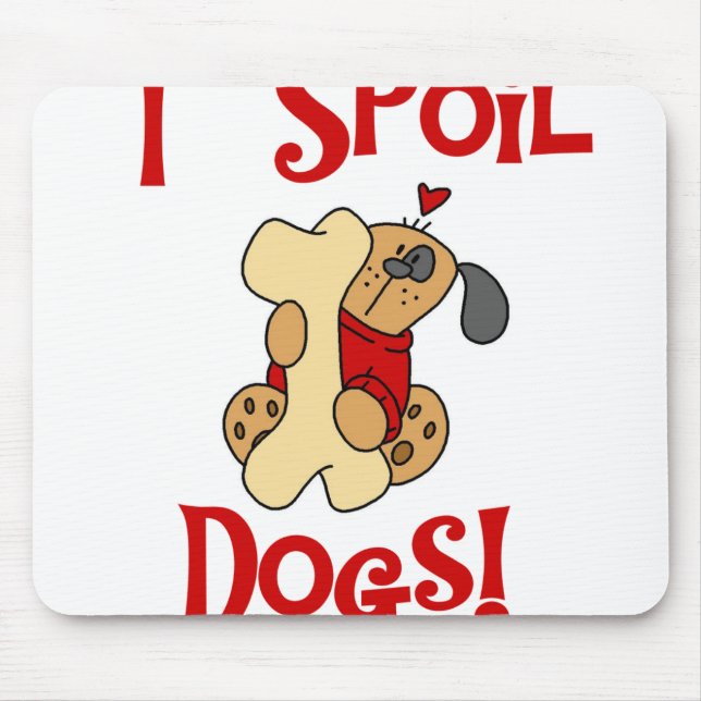 I Spoil Dogs Mouse Pad (Front)