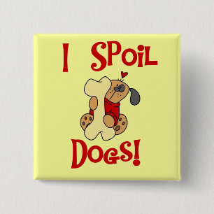 I Spoil Dogs Tshirts and Gifts 15 Cm Square Badge