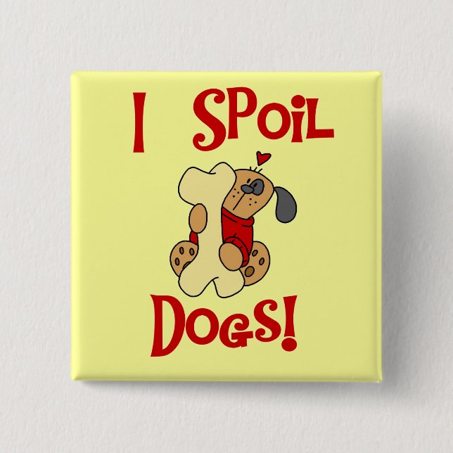 I Spoil Dogs Tshirts and Gifts 15 Cm Square Badge (Front)