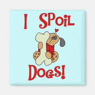 I Spoil Dogs Tshirts and Gifts Magnet