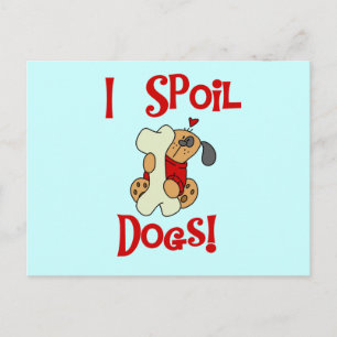 I Spoil Dogs Tshirts and Gifts Postcard