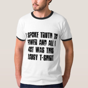I spoke truth to power... T-Shirt