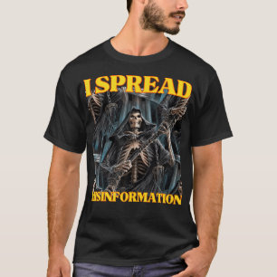 I Spread Misinformation Funny Coool Edgy Hard Skel T-Shirt