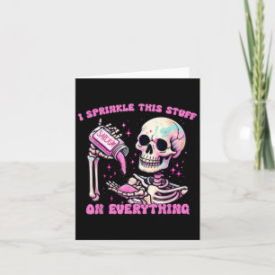 I Sprinkle This Stuff On Everything Sarcasm Skelet Card