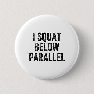 I Squat Below Parallel Gym Weightlifter Bodybuilde 6 Cm Round Badge