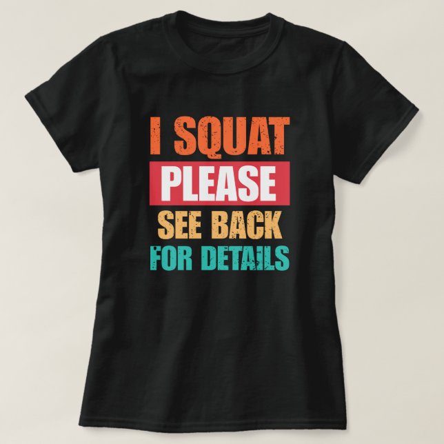 I Squat Please See Back Funny Gym T-Shirt (Design Front)