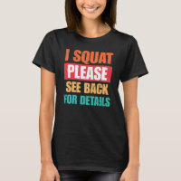 I Squat Please See Back Funny Gym T-Shirt