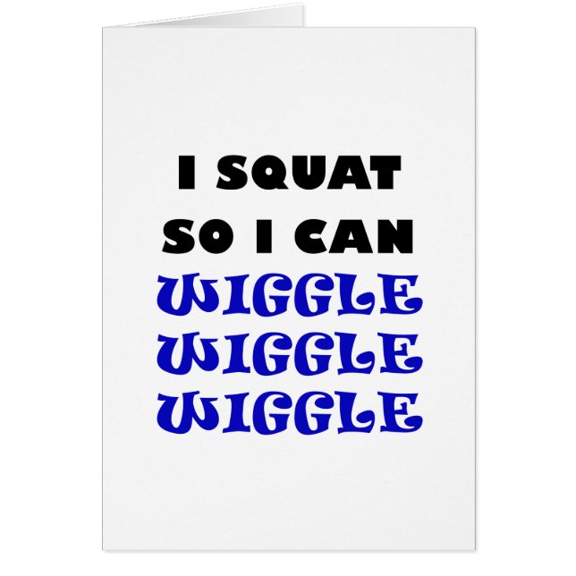 I Squat so I can Wiggle Wiggle Wiggle (Front)