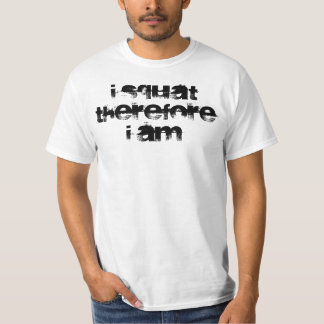 I squat therefore I am T-Shirt