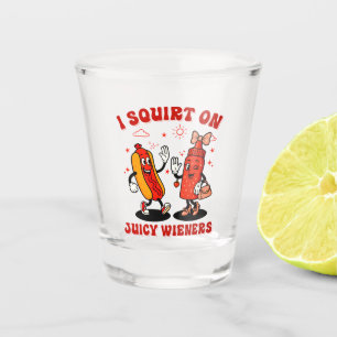 I Squirt On Juicy Wieners Adult Humor Funny Shot Glass