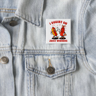 I Squirt On Juicy Wieners Adult Humour Funny 15 Cm Square Badge
