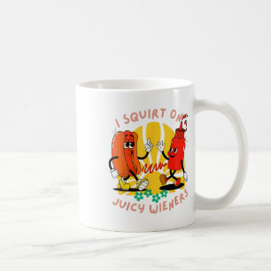 I Squirt On Juicy Wieners Adult Humour Funny _2  Coffee Mug