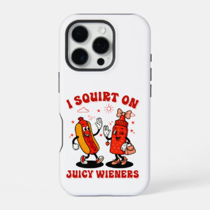 I Squirt On Juicy Wieners Adult Humour Funny iPhone 16 Pro Case