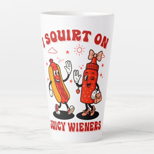 I Squirt On Juicy Wieners Adult Humour Funny Latte Mug (Front)