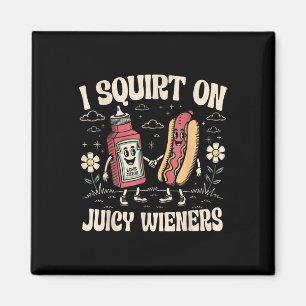I Squirt On Juicy Wieners Adult Humour Funny  Magnet