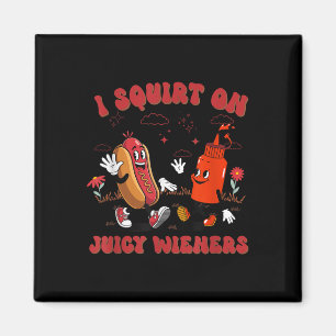 I Squirt On Juicy Wieners - Adult Humour Funny  Magnet