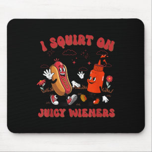 I Squirt On Juicy Wieners - Adult Humour Funny  Mouse Pad